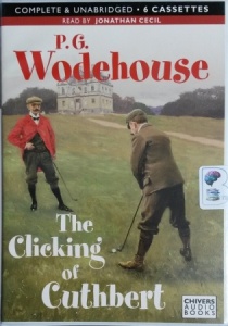 The Clicking of Cuthbert written by P.G. Wodehouse performed by Jonathan Cecil on Cassette (Unabridged)